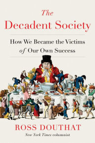 Title: The Decadent Society: How We Became the Victims of Our Own Success, Author: Ross Douthat