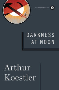 Title: Darkness at Noon, Author: Arthur Koestler