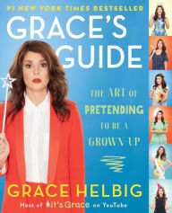 Title: Grace's Guide: The Art of Pretending to Be a Grown-up, Author: Grace Helbig