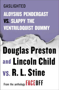 Title: Gaslighted: Slappy the Ventriloquist Dummy vs. Aloysius Pendergast, Author: Douglas Preston