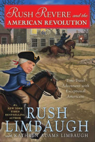 Title: Rush Revere and the American Revolution: Time-Travel Adventures with Exceptional Americans, Author: Rush Limbaugh