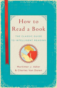 Title: How to Read a Book: The Classic Guide to Intelligent Reading, Author: Mortimer J. Adler