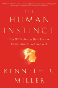 Title: The Human Instinct: How We Evolved to Have Reason, Consciousness, and Free Will, Author: Kenneth R. Miller