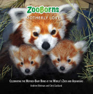 Title: ZooBorns Motherly Love: Celebrating the Mother-Baby Bond at the World's Zoos and Aquariums, Author: Andrew Bleiman