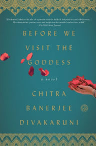 Title: Before We Visit the Goddess: A Novel, Author: Chitra  Banerjee Divakaruni