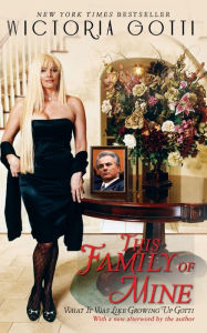 Title: This Family of Mine: What It Was Like Growing Up Gotti, Author: Victoria Gotti