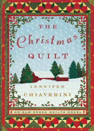 Title: The Christmas Quilt: An Elm Creek Quilts Novel, Author: Jennifer Chiaverini