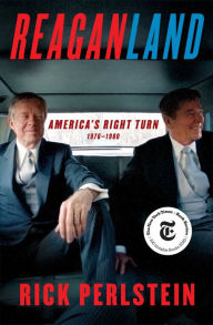 Title: Reaganland: America's Right Turn 1976-1980, Author: Rick  Perlstein