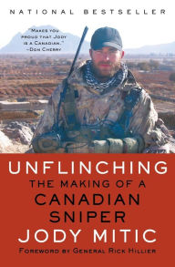 Title: Unflinching: The Making of a Canadian Sniper, Author: Jody Mitic