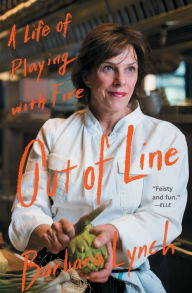 Title: Out of Line: A Life of Playing with Fire, Author: Barbara Lynch