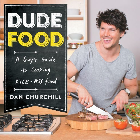 DudeFood: A Guy's Guide to Cooking Kick-Ass Food