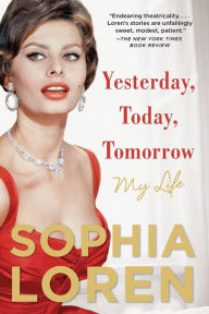 Title: Yesterday, Today, Tomorrow: My Life, Author: Sophia Loren