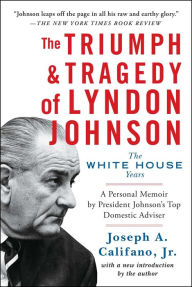 Title: The Triumph & Tragedy of Lyndon Johnson: The White House Years, Author: Joseph A. Califano Jr.