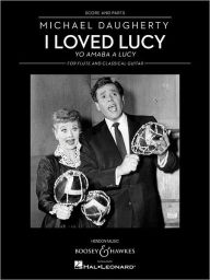 Title: I Loved Lucy: Yo amaba a Lucy Flute and Classical Guitar, Author: Michael Daugherty