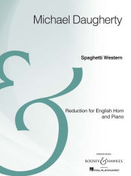 Title: Spaghetti Western: English Horn and Piano Reduction Archive Edition, Author: Michael Daugherty