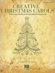 Title: Creative Christmas Carols: How to Personalize Your Own Beautiful Piano Arrangements, Author: Gail Smith