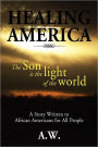 Healing America: A Story Written to African Americans for All People