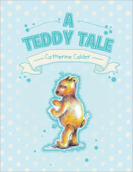 Title: A Teddy Tale, Author: Catherine Calder