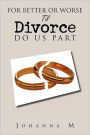 For Better or Worse Til Divorce Do Us Part