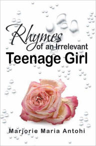 Title: Rhymes of an Irrelevant Teenage Girl, Author: Marjorie Maria Antohi