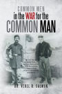 Common Men in the War for the Common Man: The Civil War of the United States of America History of the 145th Pennsylvania Volunteers From Organization through Gettysburg