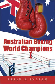 Title: Australian Boxing World Champions, Author: Brian S. Ingram