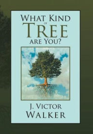 Title: What Kind of Tree are You?, Author: J Victor Walker
