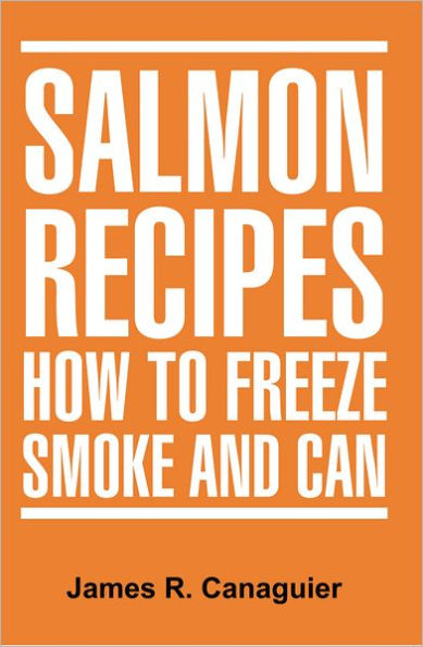 SALMON RECIPES HOW TO FREEZE SMOKE AND CAN