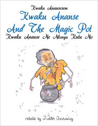 Title: Kwaku Ananse and the Magic Pot, Author: Judith Annancy