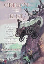 Oregon Or Bust: True Short Stories from the Descendants of Oregon Trail Pioneers, Prospectors, Trappers, and Settlers in the Great Northwest