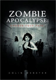 Title: Zombie Apocalypse: Choose Your Fate!, Author: Colin Webster