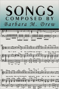 Title: Songs Composed by Barbara M. Drew, Author: Barbara M Drew