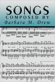 Title: Songs Composed by Barbara M. Drew, Author: Barbara M. Drew