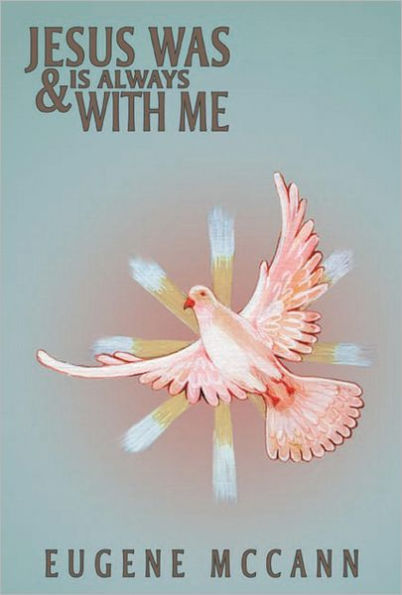 Jesus Was & Is Always with Me: Throughout My Life