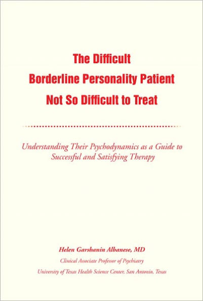 The Difficult Borderline Personality Patient Not So Difficult to Treat: Understanding Their Psychodynamics as a Guide to Successful and Satisfying Therapy