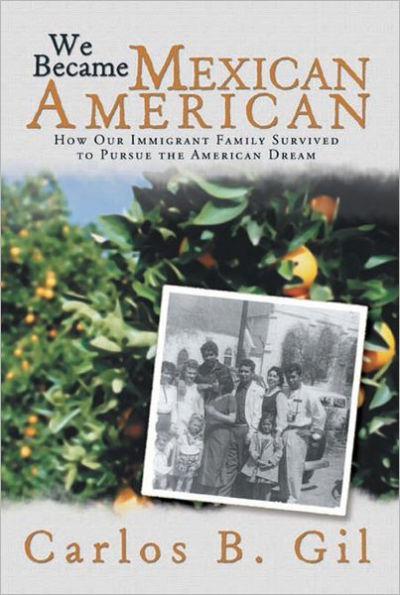 We Became Mexican American: How Our Immigrant Family Survived to Pursue the American Dream