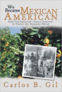 We Became Mexican American: How Our Immigrant Family Survived to Pursue the American Dream