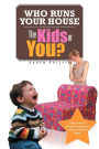 Who Runs Your House: The Kids or You?
