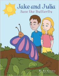 Title: Jake and Julia Save the Butterfly, Author: Ed Goebig