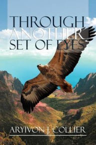 Title: Through Another Set of Eyes, Author: Aryivon J. Collier