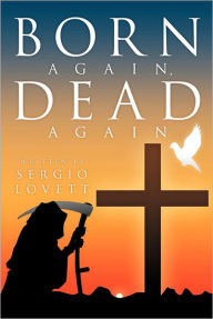 Title: Born Again, Dead Again, Author: Sergio Lovett