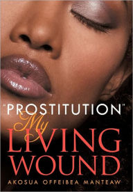 Title: ''Prostitution'' My Living Wound, Author: Akosua Offeibea Manteaw