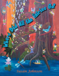 Title: Where Did All The Fairies Go?, Author: Susan Johnson