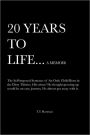 20 Years to Life... a Memoir: The Self-Imposed Sentence of an Only Child Born in the Dirty Thirties