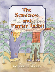 Title: The Scarecrow and Farmer Rabbit, Author: Howard Losness