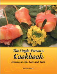 Title: The Single Person's Cookbook: Lesson's in Life, Love and Food, Author: Tony Wilkins