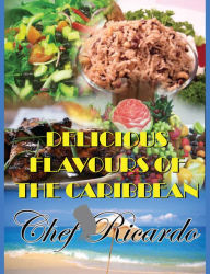 Title: Delicious Flavours of the Caribbean, Author: Chef Ricardo