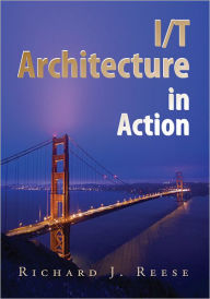 Title: I/T Architecture in Action, Author: Richard J. Reese