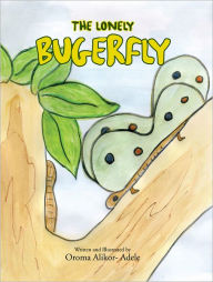 Title: The Lonely Bugerfly, Author: Oroma Alikor-Adele