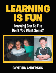 Title: Learning Is Fun: Learning Can Be Fun Don't You Want Some?, Author: Cynthia Anderson